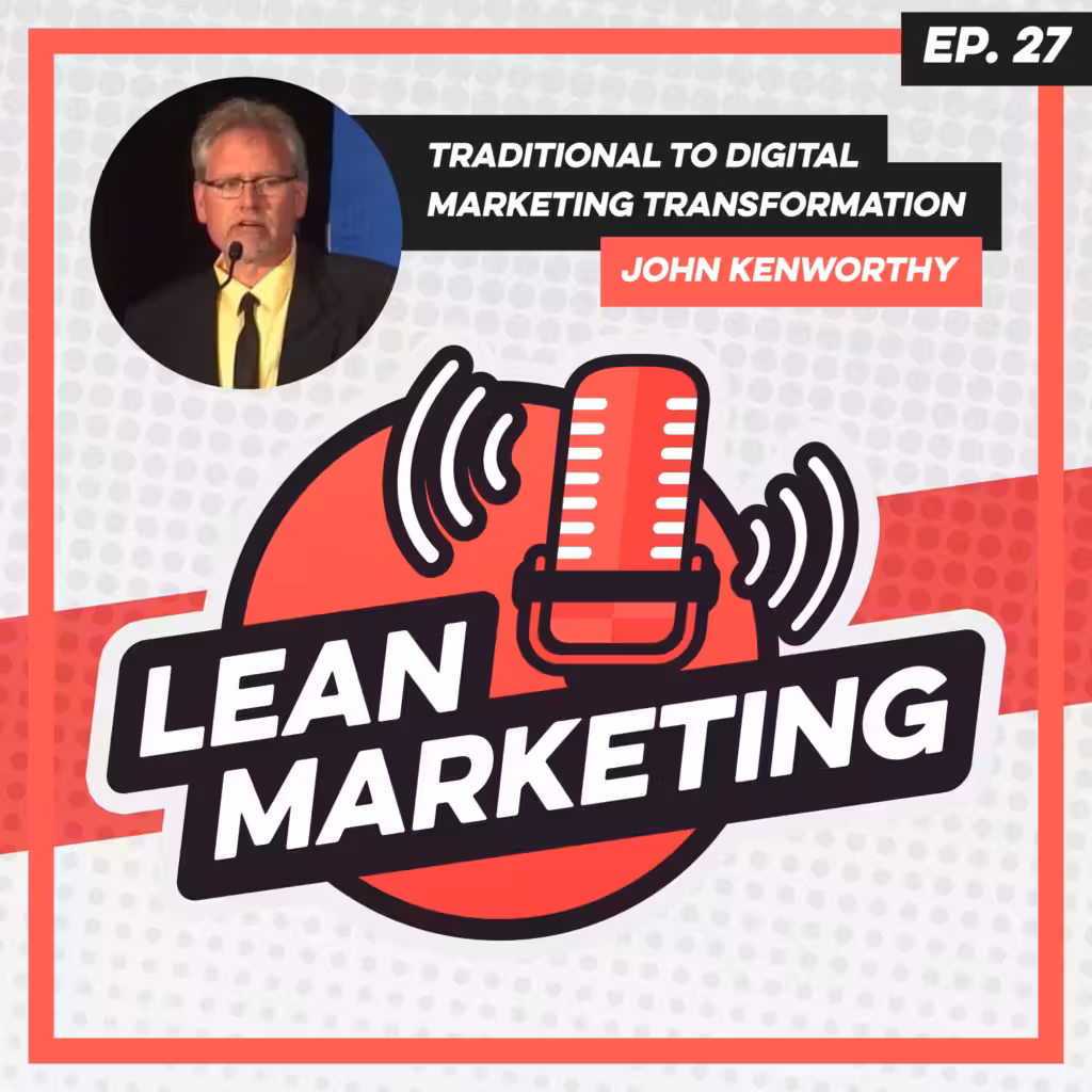 Traditional to Digital Marketing Transformation with John Kenworthy